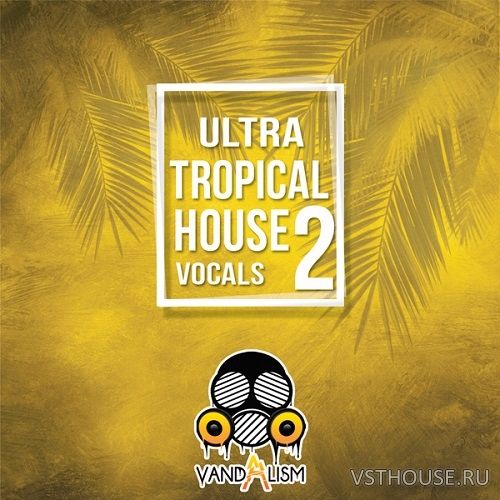 Vandalism Sounds - Ultra Tropical House Vocals 2 (MIDI, WAV) Vandalism Sounds - Ultra Tropical House Vocals 2 (MIDI, WAV)