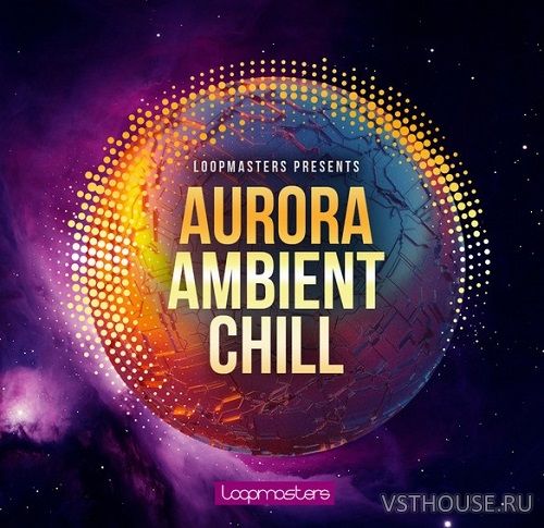 Loopmasters - Aurora Ambient Chill Loopmasters - Aurora Ambient Chill