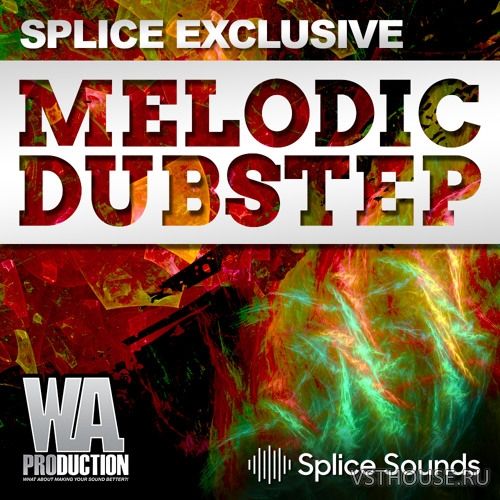 Splice Sounds - W.A. Production - Melodic Dubstep Splice Sounds - W.A. Production - Melodic Dubstep