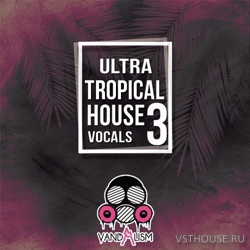 Vandalism - Ultra Tropical House Vocals 3 (WAV, MIDI) Vandalism - Ultra Tropical House Vocals 3 (WAV, MIDI)