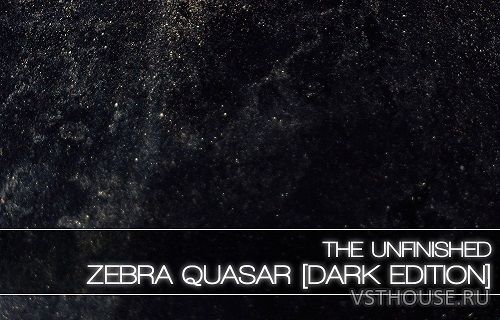 The Unfinished - Zebra Quasar Dark Edition (SYNTH PRESET) The Unfinished - Zebra Quasar Dark Edition (SYNTH PRESET)