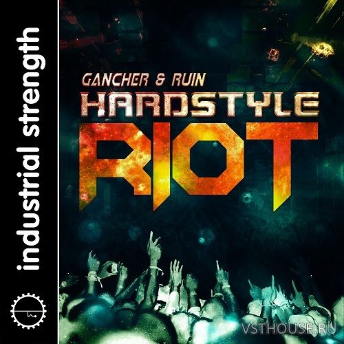 Industrial Strength - Gancher & Ruin Hardstyle Riot Industrial Strength - Gancher & Ruin Hardstyle Riot