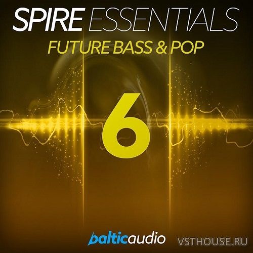 Baltic Audio - Spire Essentials Vol.6 Future Bass & Pop Baltic Audio - Spire Essentials Vol.6 Future Bass & Pop