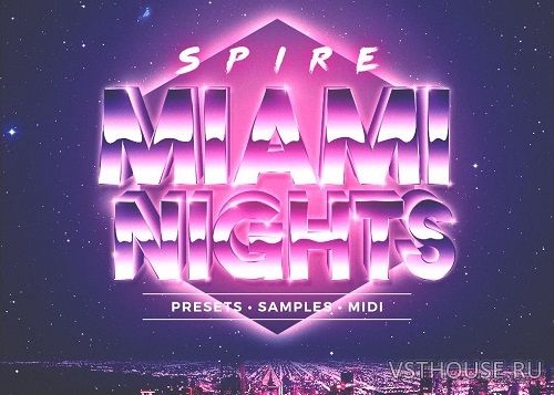 Sample Foundry - Spire Miami Nights (MIDI, WAV, SPiRE) Sample Foundry - Spire Miami Nights (MIDI, WAV, SPiRE)