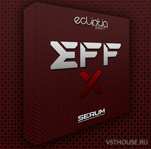 Ecliptiq Audio - EFF-X For SERUM (SYNTH PRESET) Ecliptiq Audio - EFF-X For SERUM (SYNTH PRESET)