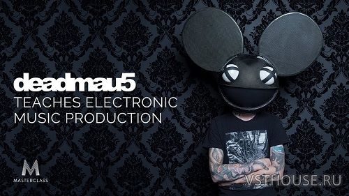 [MasterClass] deadmau5 Teaches Electronic Music Production