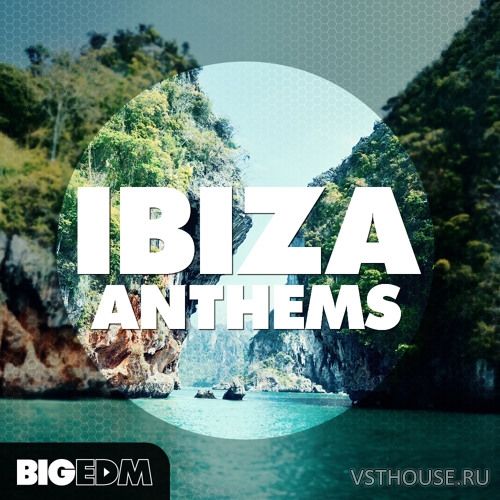 Big EDM - Ibiza Anthems (WAV, MIDI, SERUM, SYLENTH1, SPiRE)