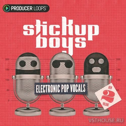 Producer Loops - Stick Up Boys Electronic Pop Vocals Vol.2 Producer Loops - Stick Up Boys Electronic Pop Vocals Vol.2