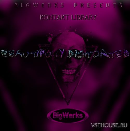 BigWerks - Beautifully Distorted Kontakt Library (KONTAKT)
