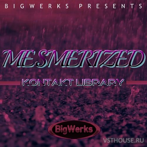 BigWerks - Mesmerized (KONTAKT) BigWerks - Mesmerized (KONTAKT)