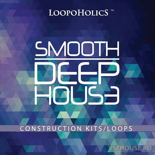 Loopoholics - Smooth Deep House Construction Kits & Loops (WAV, MIDI) Loopoholics - Smooth Deep House Construction Kits & Loops (WAV, MIDI)