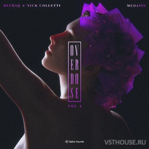 Splice Sounds - Medasin x Refraq x Nick Colletti - Overdose Vol.4 Splice Sounds - Medasin x Refraq x Nick Colletti - Overdose Vol.4