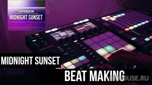Native Instruments - Expansion Midnight Sunset (MASCHINE) Native Instruments - Expansion Midnight Sunset (MASCHINE)