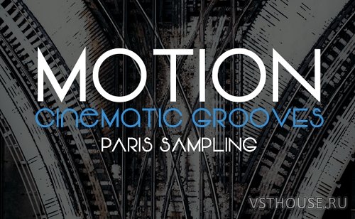 Paris Sampling - Motion Cinematic Grooves (KONTAKT) Paris Sampling - Motion Cinematic Grooves (KONTAKT)