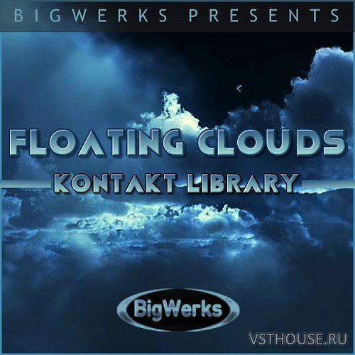 BigWerks - Floating Clouds (KONTAKT) BigWerks - Floating Clouds (KONTAKT)