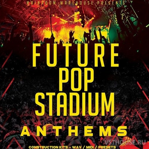 Mainroom Warehouse - Future Pop Stadium Anthems Mainroom Warehouse - Future Pop Stadium Anthems