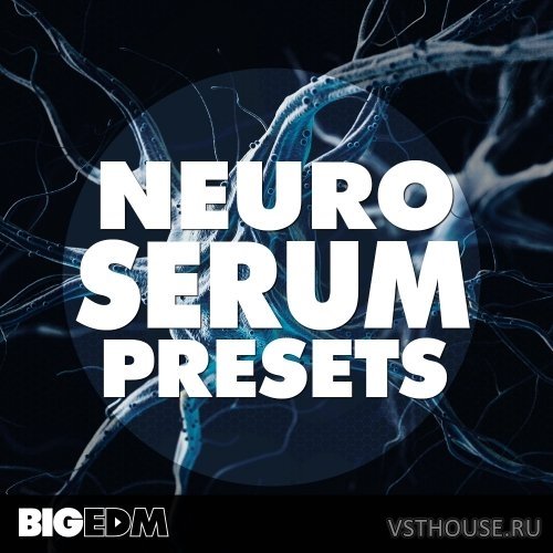 Big EDM - Neuro Serum Presets (SYNTH PRESET) Big EDM - Neuro Serum Presets (SYNTH PRESET)