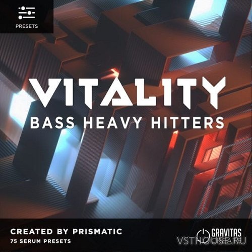 Gravitas Create - VITALITY - Bass Heavy Hitters by Prismatic (SERUM)