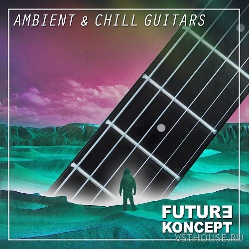 Future Koncept - Ambient & Chill Guitars (WAV) Future Koncept - Ambient & Chill Guitars (WAV)