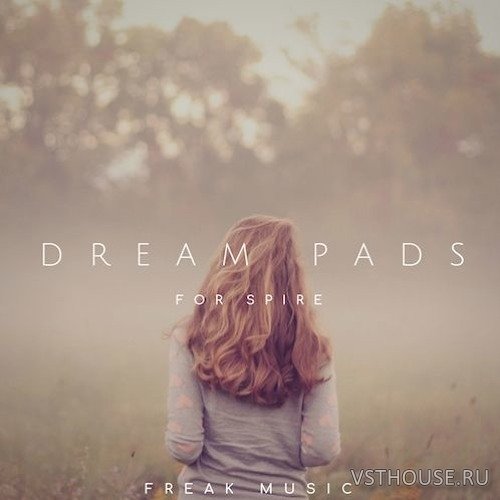 Freak Music - Dream Pads For Spire (SYNTH PRESET) Freak Music - Dream Pads For Spire (SYNTH PRESET)
