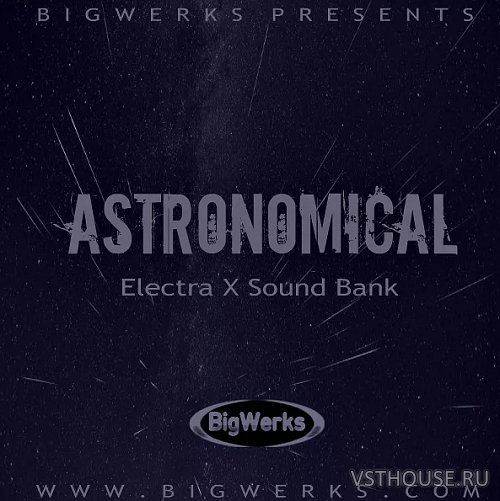 Big Werks - Astronomical – Electra X (SYNTH PRESET) Big Werks - Astronomical – Electra X (SYNTH PRESET)