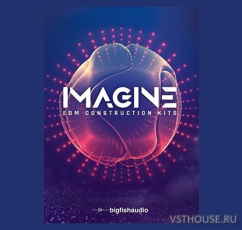 Big Fish Audio - IMAGINE EDM Construction Kits (MIDI, WAV) Big Fish Audio - IMAGINE EDM Construction Kits (MIDI, WAV)