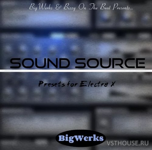 Big Werks - Sound Source - Electra X (SYNTH PRESET) Big Werks - Sound Source - Electra X (SYNTH PRESET)