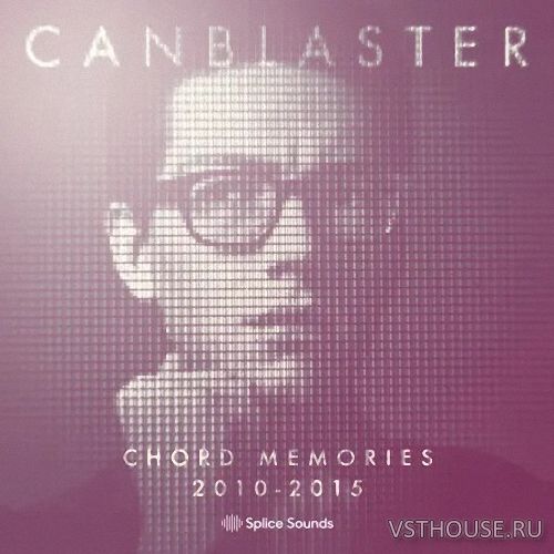 Splice Sounds - Canblaster Chord Memories 2010-2015 (WAV)