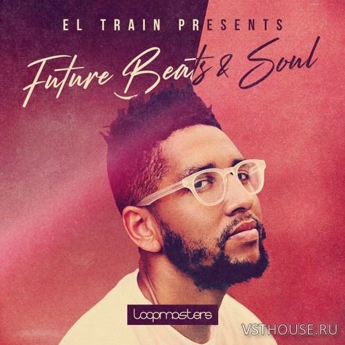 Loopmasters - El Train - Future Beats & Soul Loopmasters - El Train - Future Beats & Soul