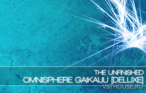 The Unfinished - Omnisphere GaiKaiju Deluxe (OMNISPHERE) The Unfinished - Omnisphere GaiKaiju Deluxe (OMNISPHERE)