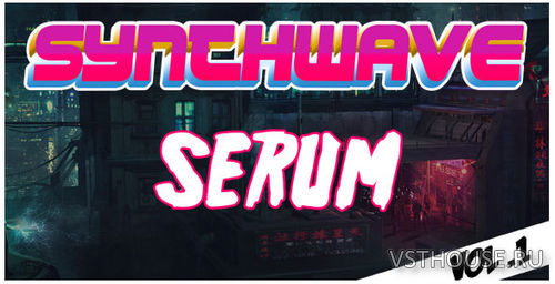 Producerbox - Synthwave for SERUM Vol .1 (SYNTH PRESET) Producerbox - Synthwave for SERUM Vol .1 (SYNTH PRESET)
