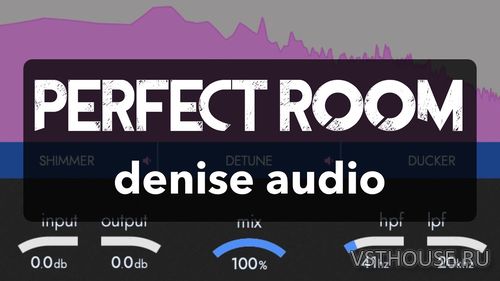 Denise - Perfect Room 1.0.0 VST, VST3, AAX, AU WIN.OSX x86 x64 Denise - Perfect Room 1.0.0 VST, VST3, AAX, AU WIN.OSX x86 x64