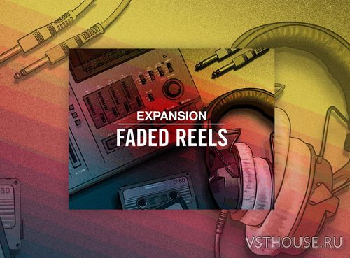 Native Instruments - Faded Reels Expansion v1.0 BATTERY, MASSIVE