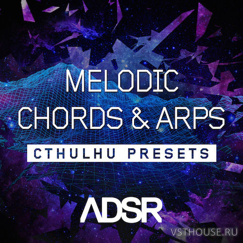ADSR Sounds - Melodic Chords and Arps - Cthulhu Presets