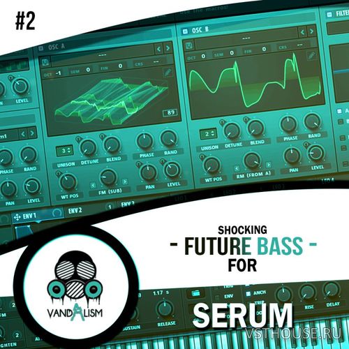 Vandalism Sounds - Shocking Future Bass For Serum 2 Vandalism Sounds - Shocking Future Bass For Serum 2