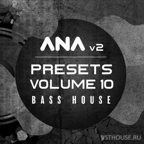 Sonic Academy - ANA 2 Presets Vol 10 - Bass House WIN.OSX Sonic Academy - ANA 2 Presets Vol 10 - Bass House WIN.OSX