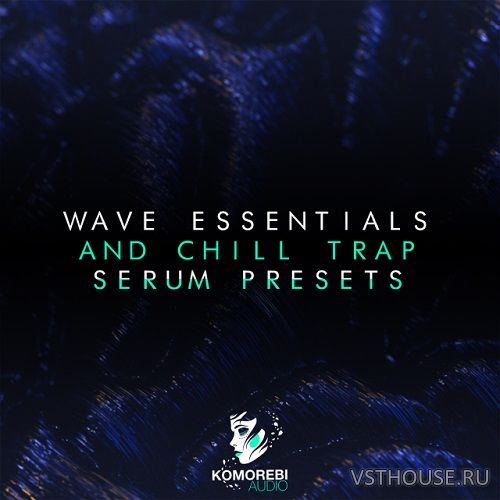 Komorebi Audio - Wave Essentials and Chill Trap Serum Presets Komorebi Audio - Wave Essentials and Chill Trap Serum Presets