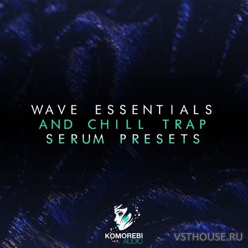 Komorebi Audio - Wave Essentials And Chill Trap (SERUM) Komorebi Audio - Wave Essentials And Chill Trap (SERUM)