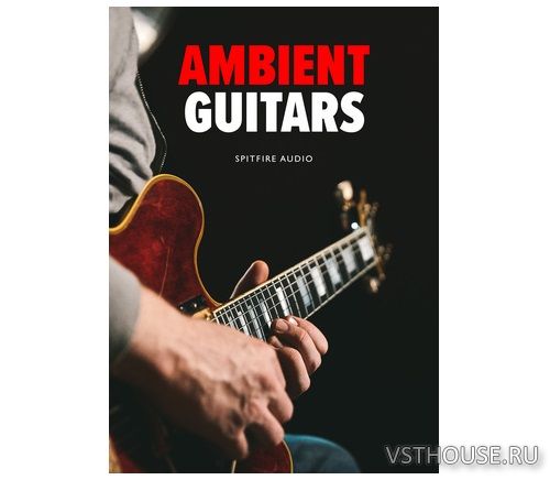 Spitfire Audio - Ambient Guitars (KONTAKT)