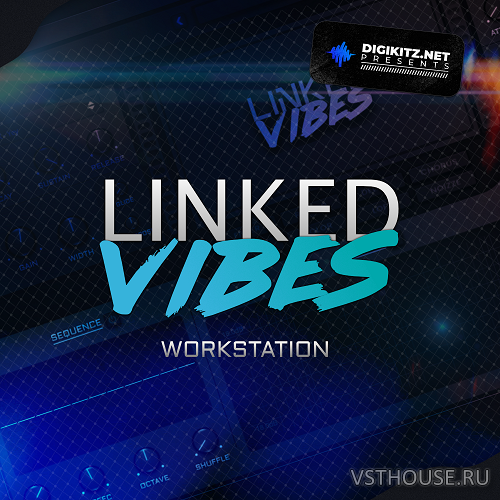 Digikitz Linked - Linked Vibes Workstation VSTi, AUi WIN.OSX x86 x64 Digikitz Linked - Linked Vibes Workstation VSTi, AUi WIN.OSX x86 x64