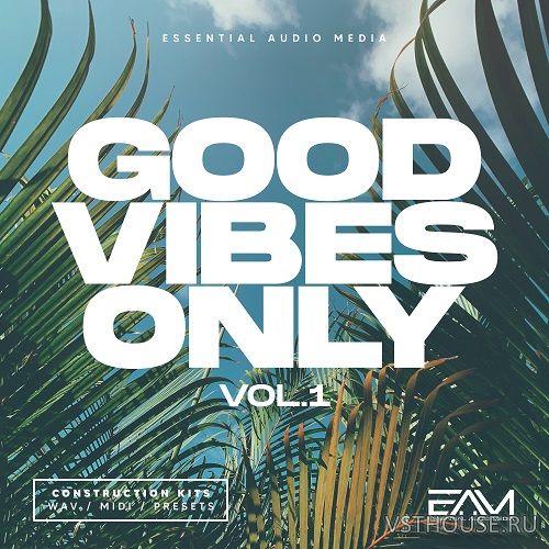 Essential Audio Media - Good Vibes Only Vol 1 (SPiRE, Sylenth1, MIDI, Essential Audio Media - Good Vibes Only Vol 1 (SPiRE, Sylenth1, MIDI,