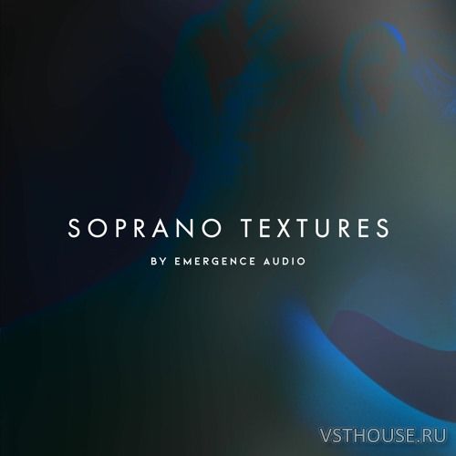 Emergence Audio - Soprano Textures (KONTAKT) Emergence Audio - Soprano Textures (KONTAKT)