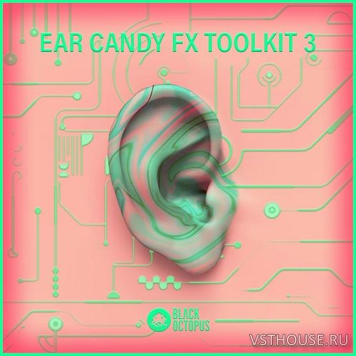 Black Octopus Sound - Ear Candy FX Toolkit Vol.3 (WAV) Black Octopus Sound - Ear Candy FX Toolkit Vol.3 (WAV)