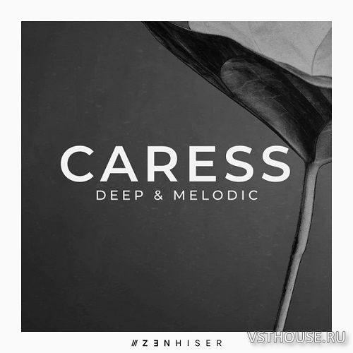 Zenhiser - Caress - Deep & Melodic (WAV) Zenhiser - Caress - Deep & Melodic (WAV)