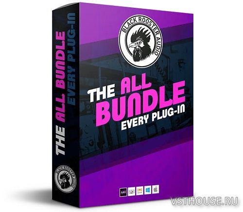Black Rooster Audio - The ALL Bundle v2.6.4 VST, AAX x64 [13.05.2023]