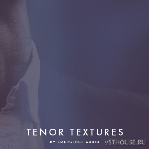 Emergence Audio - Tenor Textures (KONTAKT)