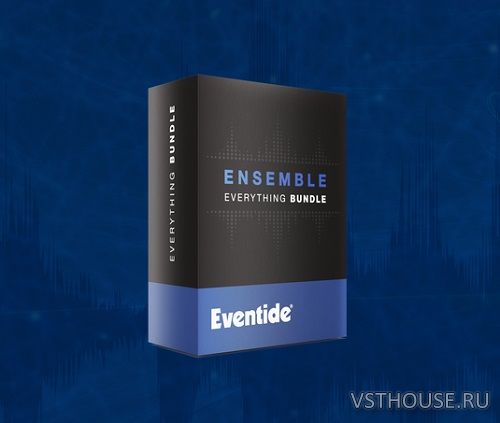 Eventide - Ensemble Bundle v2.18.0 VST, VST3, AAX x64 [09.06.2024]