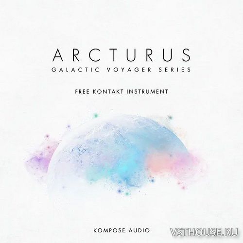 Kompose Audio - Galactic Voyager Series Arcturus (KONTAKT) Kompose Audio - Galactic Voyager Series Arcturus (KONTAKT)