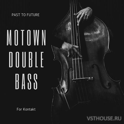 Past to Future Reverbs - Motown Double Bass (KONTAKT) Past to Future Reverbs - Motown Double Bass (KONTAKT)