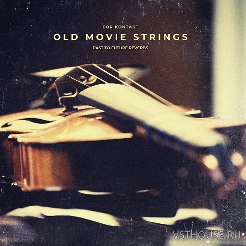 Past to Future Reverbs - Old Movie Strings (KONTAKT) Past to Future Reverbs - Old Movie Strings (KONTAKT)